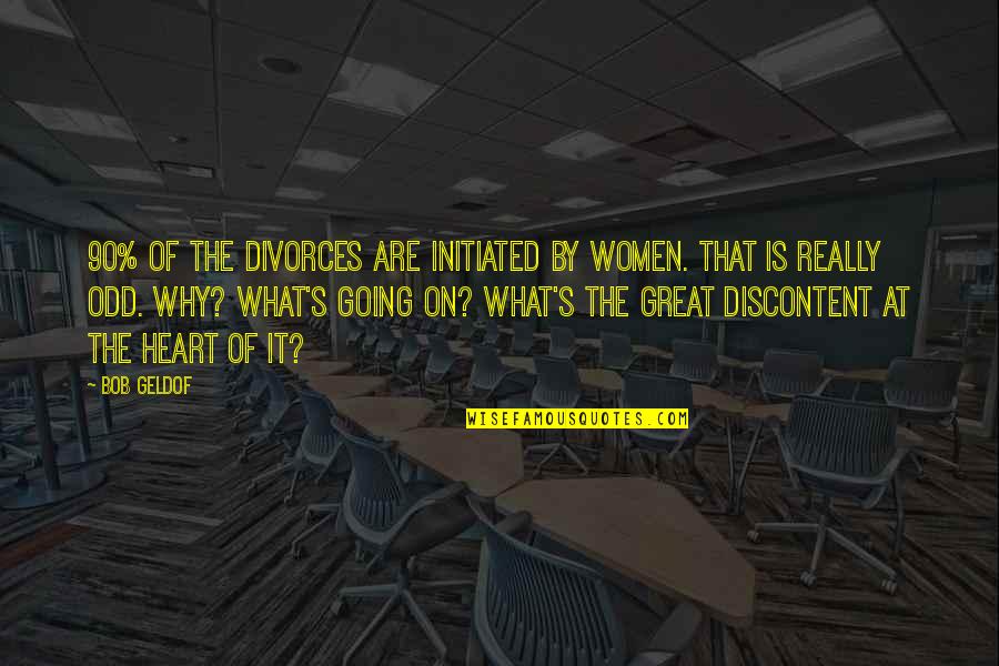 Dug Pixar Quotes By Bob Geldof: 90% of the divorces are initiated by women.