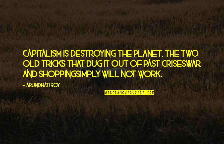Dug Quotes By Arundhati Roy: Capitalism is destroying the planet. The two old