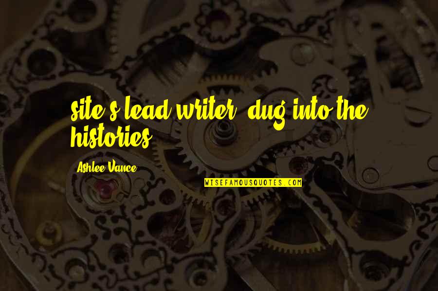 Dug Quotes By Ashlee Vance: site's lead writer, dug into the histories