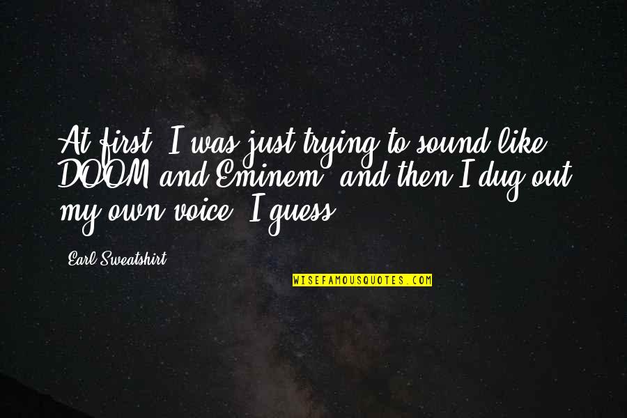 Dug Quotes By Earl Sweatshirt: At first, I was just trying to sound