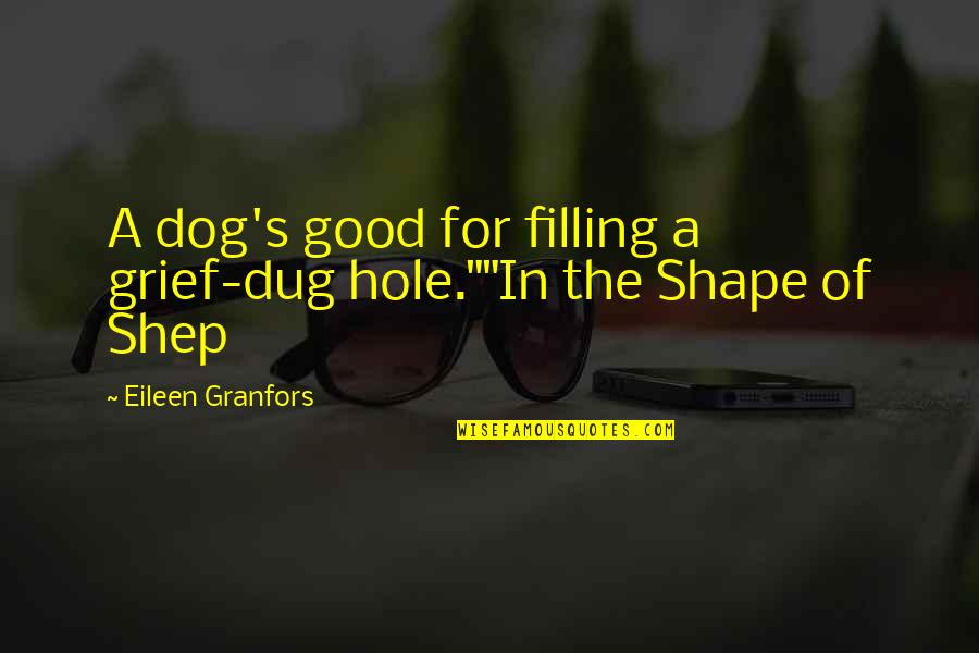 Dug Quotes By Eileen Granfors: A dog's good for filling a grief-dug hole.""In