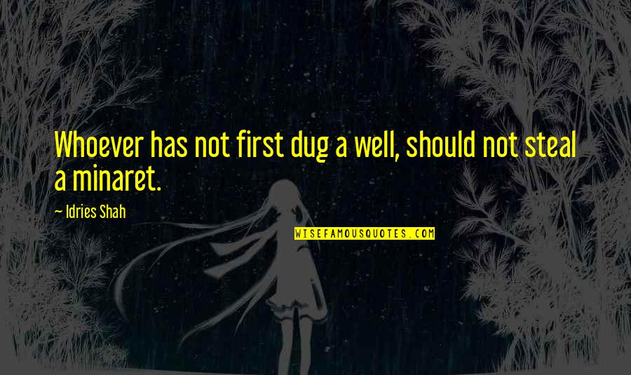 Dug Quotes By Idries Shah: Whoever has not first dug a well, should