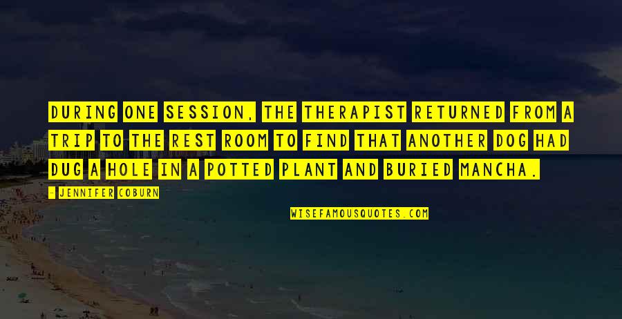 Dug Quotes By Jennifer Coburn: During one session, the therapist returned from a