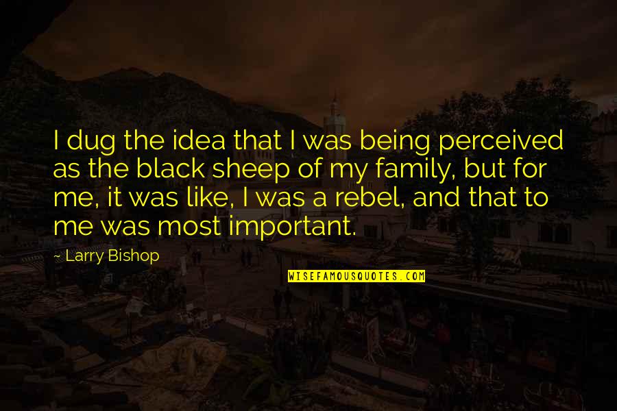 Dug Quotes By Larry Bishop: I dug the idea that I was being