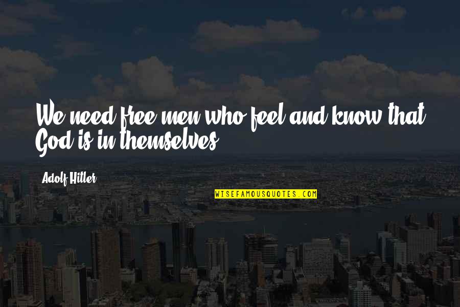 Dugaan Terjadinya Quotes By Adolf Hitler: We need free men who feel and know
