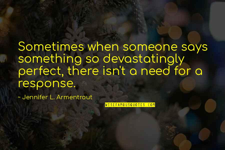 Dugaan Terjadinya Quotes By Jennifer L. Armentrout: Sometimes when someone says something so devastatingly perfect,