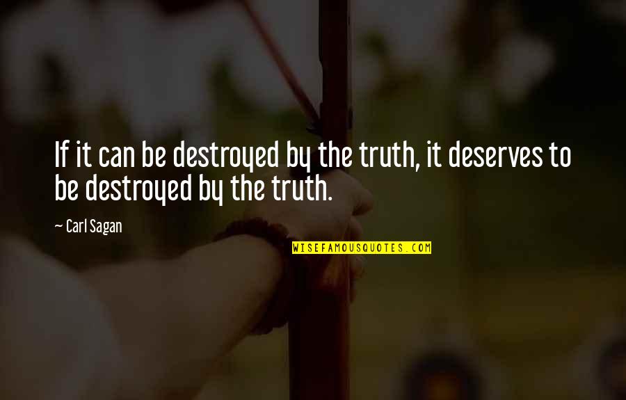 Dugald Stewart Quotes By Carl Sagan: If it can be destroyed by the truth,