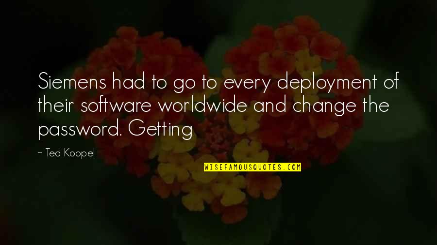 Dugalic Nebojsa Quotes By Ted Koppel: Siemens had to go to every deployment of Dugalic Nebojsa Quotes By Ted Koppel: Siemens had to go to every deployment of