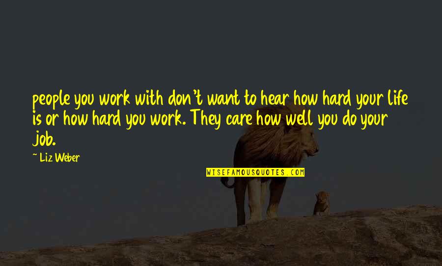 Dugalic Quotes By Liz Weber: people you work with don't want to hear Dugalic Quotes By Liz Weber: people you work with don't want to hear