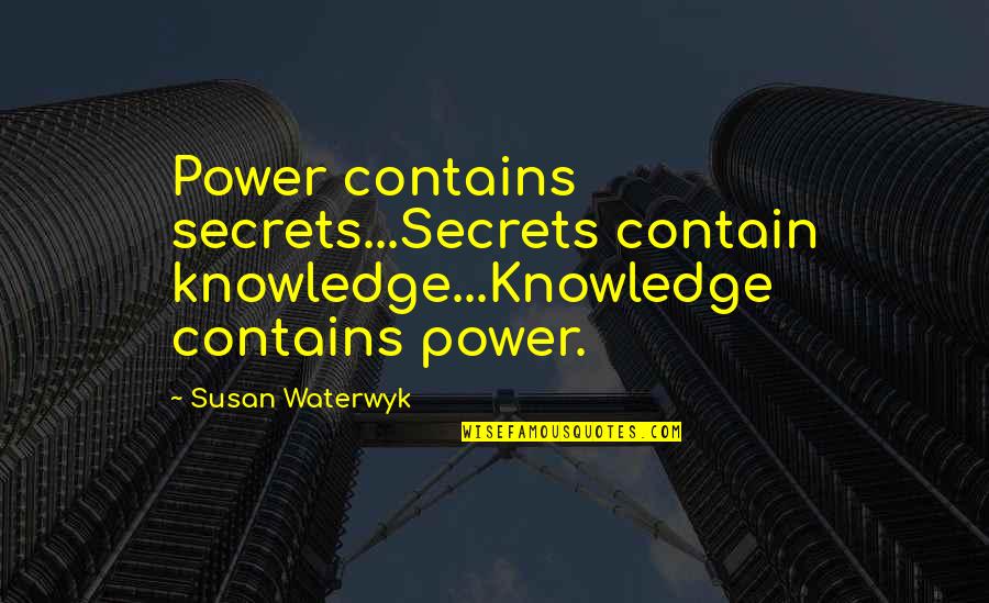 Dugall Print Quotes By Susan Waterwyk: Power contains secrets...Secrets contain knowledge...Knowledge contains power.