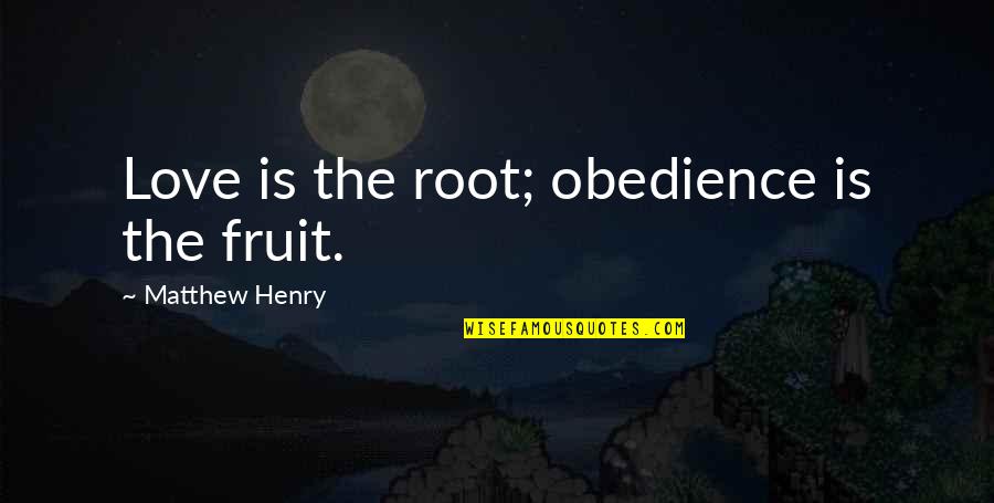Dugard Face Quotes By Matthew Henry: Love is the root; obedience is the fruit.