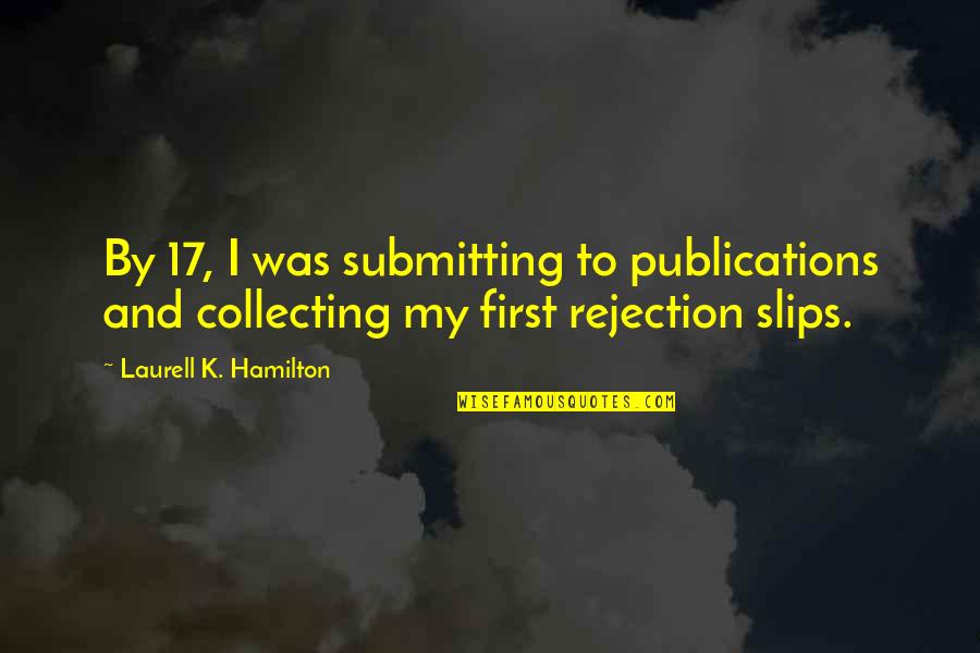Dugas Quotes By Laurell K. Hamilton: By 17, I was submitting to publications and