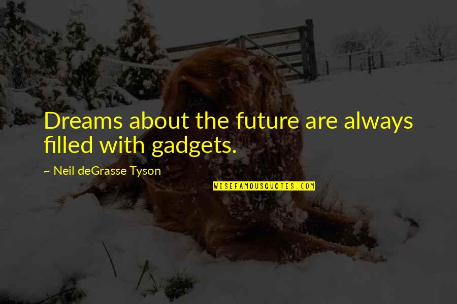 Dugas Quotes By Neil DeGrasse Tyson: Dreams about the future are always filled with