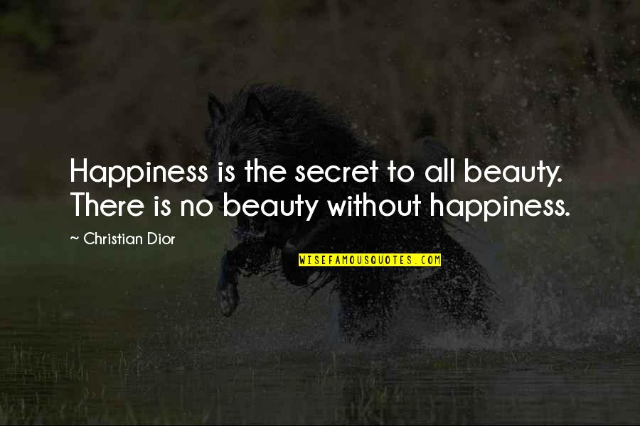 Dugast Pista Quotes By Christian Dior: Happiness is the secret to all beauty. There