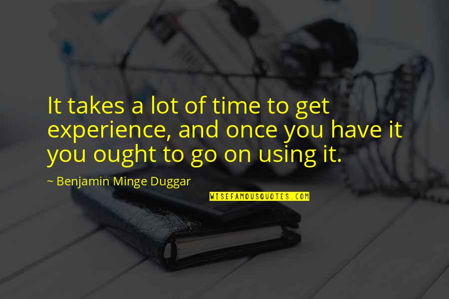 Duggar's Quotes By Benjamin Minge Duggar: It takes a lot of time to get