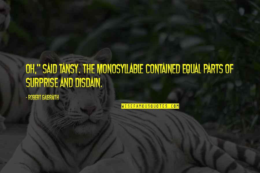 Dugged Across Concrete Quotes By Robert Galbraith: Oh," said Tansy. The monosyllable contained equal parts