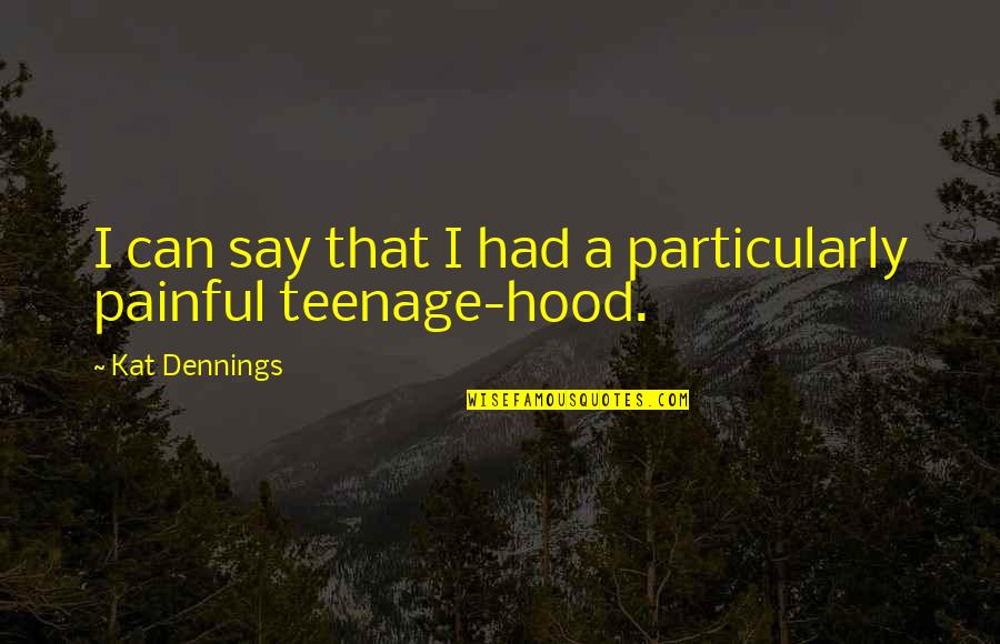 Dugged Quotes By Kat Dennings: I can say that I had a particularly Dugged Quotes By Kat Dennings: I can say that I had a particularly