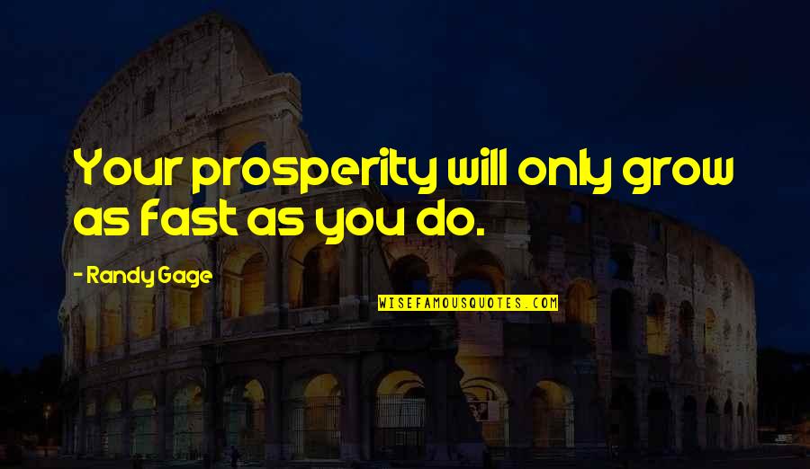 Duggirala Mandal Quotes By Randy Gage: Your prosperity will only grow as fast as