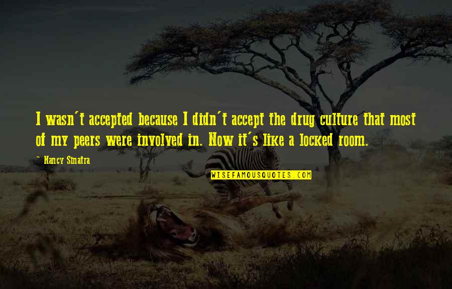 Dughi Hewit Quotes By Nancy Sinatra: I wasn't accepted because I didn't accept the Dughi Hewit Quotes By Nancy Sinatra: I wasn't accepted because I didn't accept the