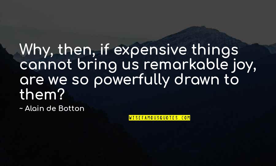 Dugie Russell Quotes By Alain De Botton: Why, then, if expensive things cannot bring us