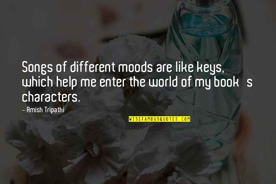 Dugies Dumpsters Quotes By Amish Tripathi: Songs of different moods are like keys, which Dugies Dumpsters Quotes By Amish Tripathi: Songs of different moods are like keys, which
