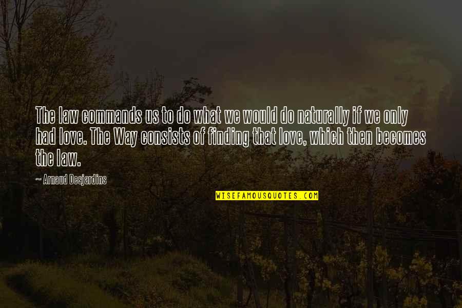 Dugies Dumpsters Quotes By Arnaud Desjardins: The law commands us to do what we Dugies Dumpsters Quotes By Arnaud Desjardins: The law commands us to do what we