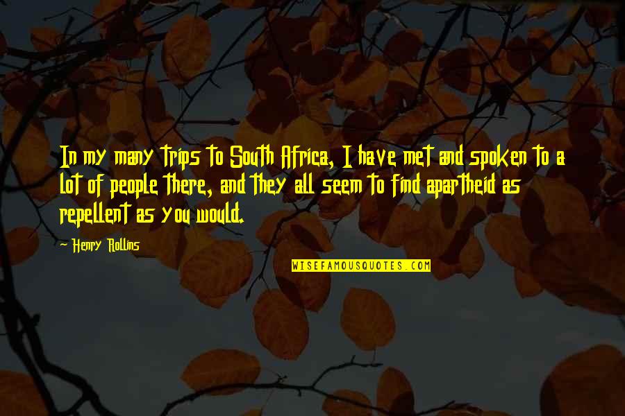 Dugies Dumpsters Quotes By Henry Rollins: In my many trips to South Africa, I Dugies Dumpsters Quotes By Henry Rollins: In my many trips to South Africa, I