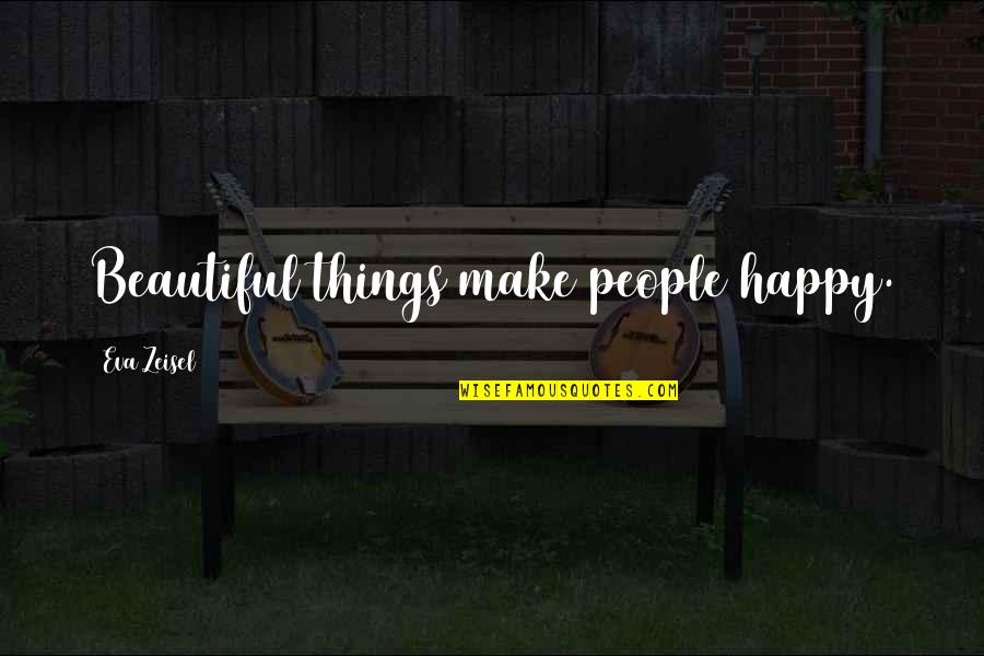 Dugimail Quotes By Eva Zeisel: Beautiful things make people happy.