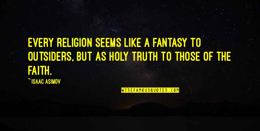 Dugimail Quotes By Isaac Asimov: Every religion seems like a fantasy to outsiders,