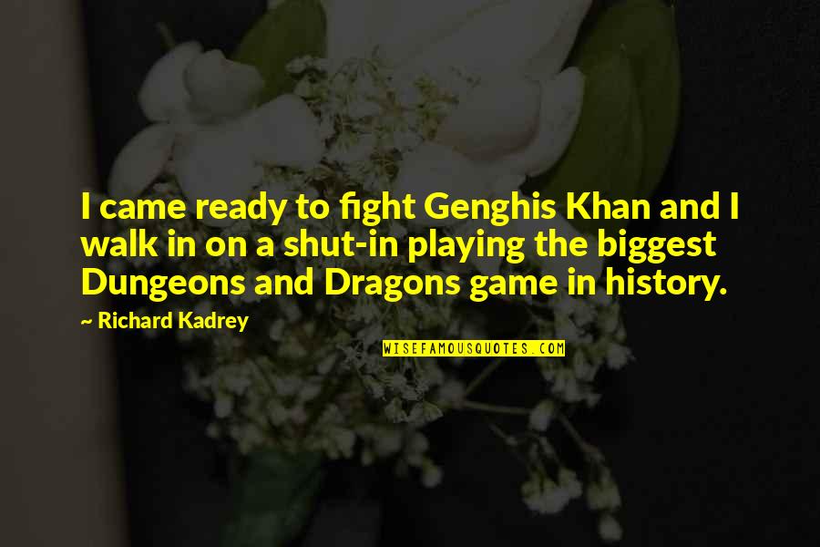 Dugino Quotes By Richard Kadrey: I came ready to fight Genghis Khan and Dugino Quotes By Richard Kadrey: I came ready to fight Genghis Khan and