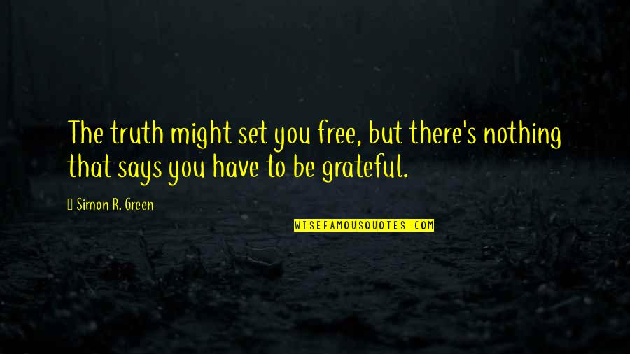 Duginski Quotes By Simon R. Green: The truth might set you free, but there's Duginski Quotes By Simon R. Green: The truth might set you free, but there's