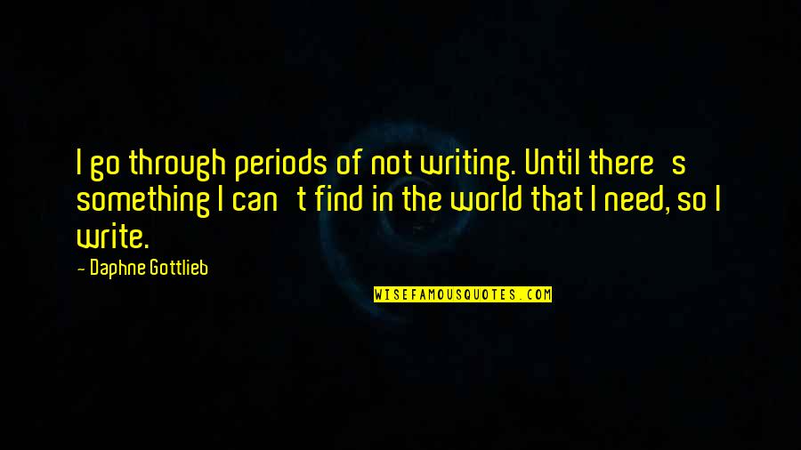 Dugmad Prodaja Quotes By Daphne Gottlieb: I go through periods of not writing. Until Dugmad Prodaja Quotes By Daphne Gottlieb: I go through periods of not writing. Until