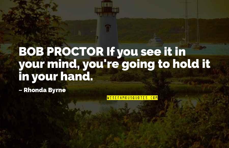 Dugois Trousseau Quotes By Rhonda Byrne: BOB PROCTOR If you see it in your