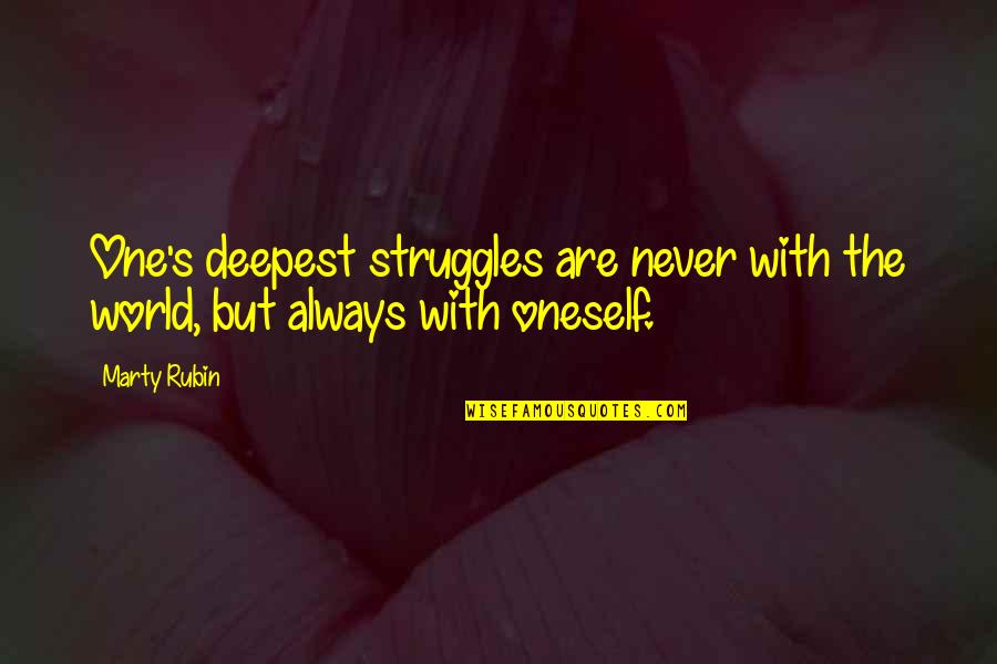 Dugong Quotes By Marty Rubin: One's deepest struggles are never with the world,