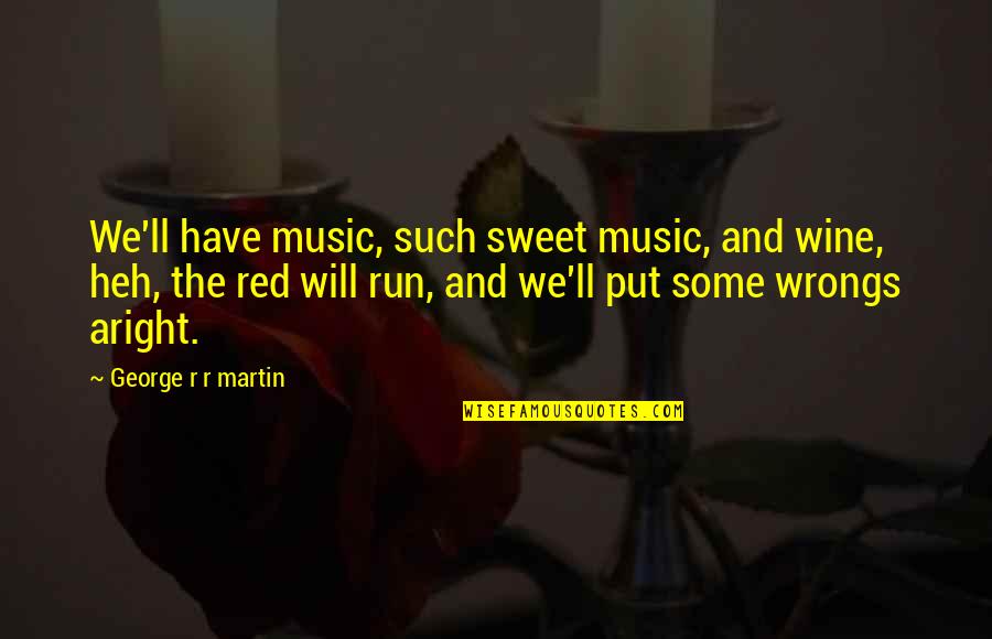 Dugouts Baseball Quotes By George R R Martin: We'll have music, such sweet music, and wine,