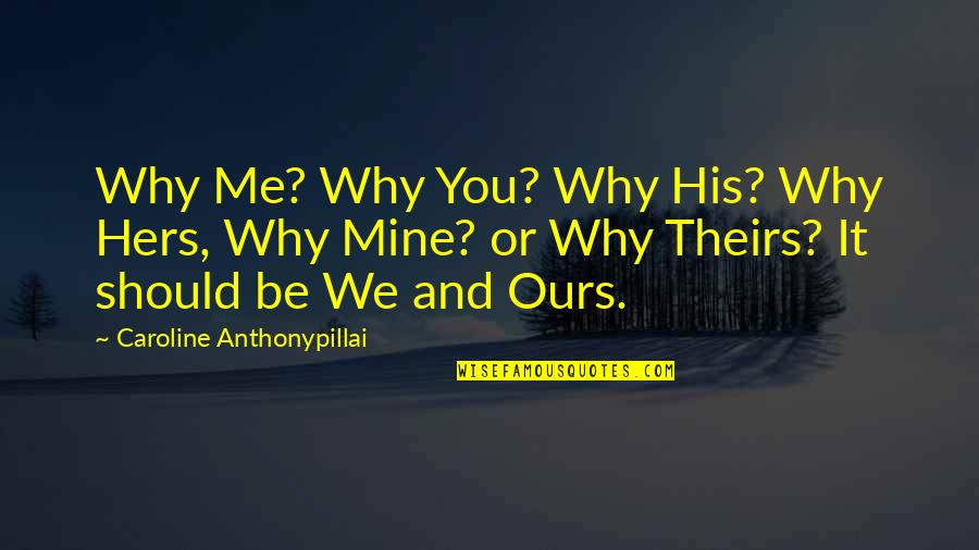 Dugovic Quotes By Caroline Anthonypillai: Why Me? Why You? Why His? Why Hers,