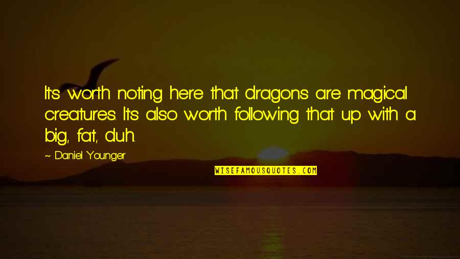 Duh Quotes By Daniel Younger: It's worth noting here that dragons are magical