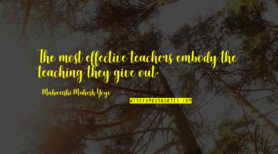 Duhamel Quebec Quotes By Maharishi Mahesh Yogi: The most effective teachers embody the teaching they