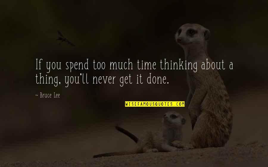Duhaney Pen Quotes By Bruce Lee: If you spend too much time thinking about