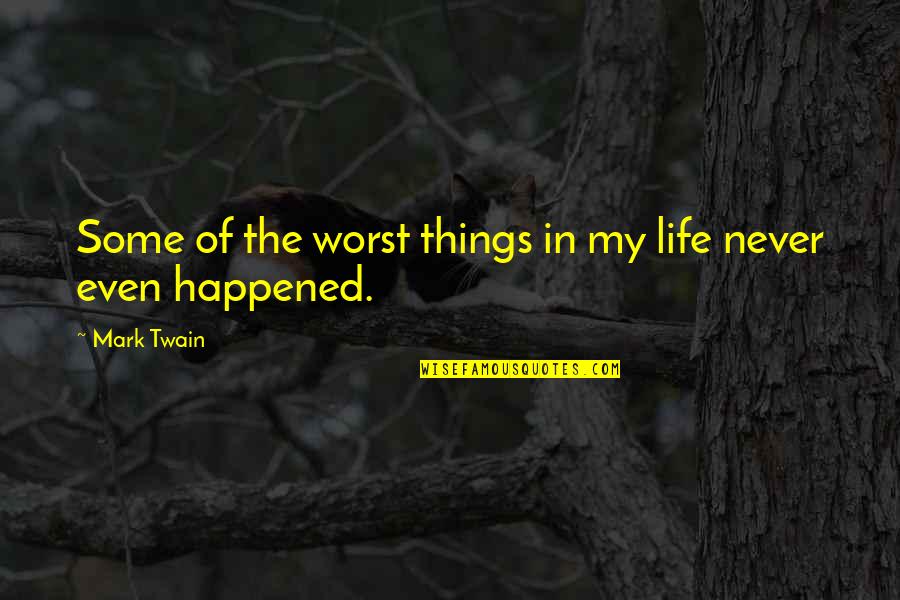 Duhela Quotes By Mark Twain: Some of the worst things in my life