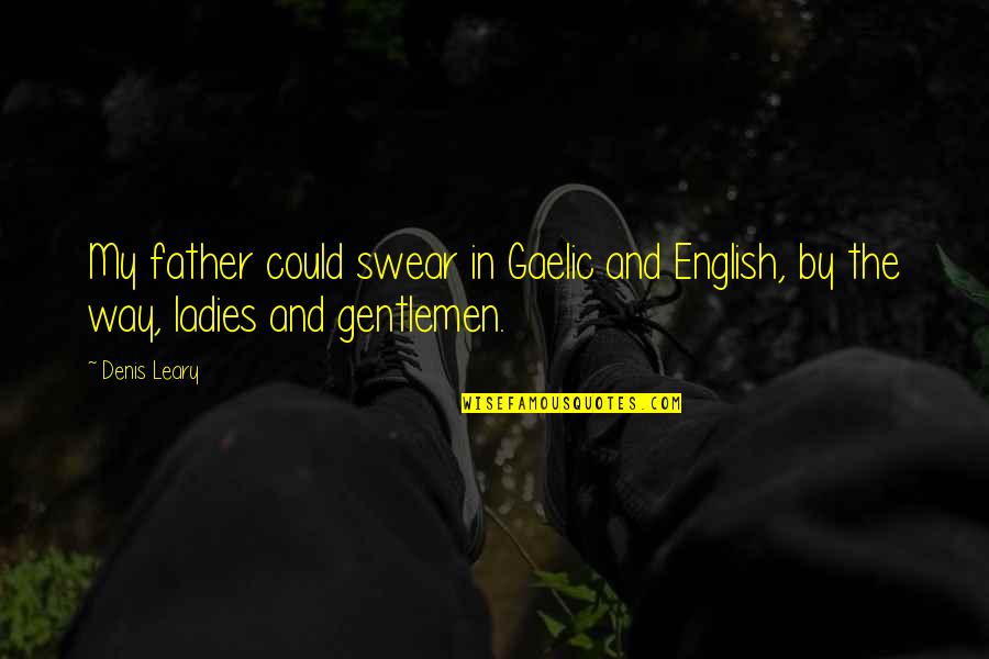 Duhhhhhh No Quotes By Denis Leary: My father could swear in Gaelic and English,