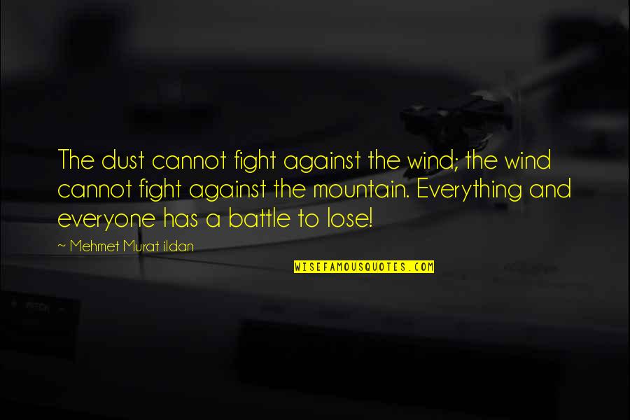Duhhhhhhh Quotes By Mehmet Murat Ildan: The dust cannot fight against the wind; the Duhhhhhhh Quotes By Mehmet Murat Ildan: The dust cannot fight against the wind; the