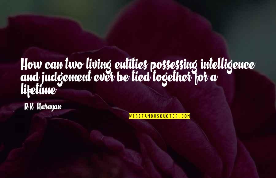 Duhhhhhhh Quotes By R.K. Narayan: How can two living entities possessing intelligence and Duhhhhhhh Quotes By R.K. Narayan: How can two living entities possessing intelligence and