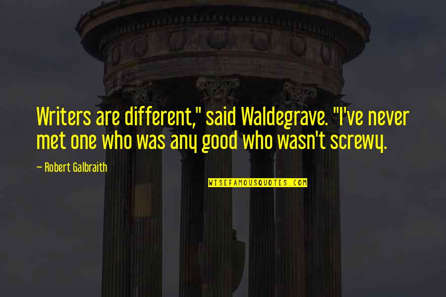Duhigg Cronin Quotes By Robert Galbraith: Writers are different," said Waldegrave. "I've never met Duhigg Cronin Quotes By Robert Galbraith: Writers are different," said Waldegrave. "I've never met