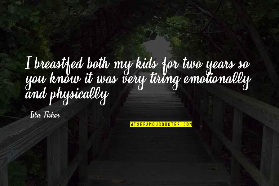 Duhigg The Power Quotes By Isla Fisher: I breastfed both my kids for two years Duhigg The Power Quotes By Isla Fisher: I breastfed both my kids for two years
