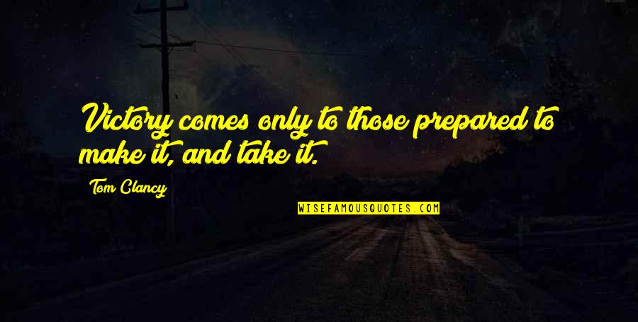 Duhigg The Power Quotes By Tom Clancy: Victory comes only to those prepared to make