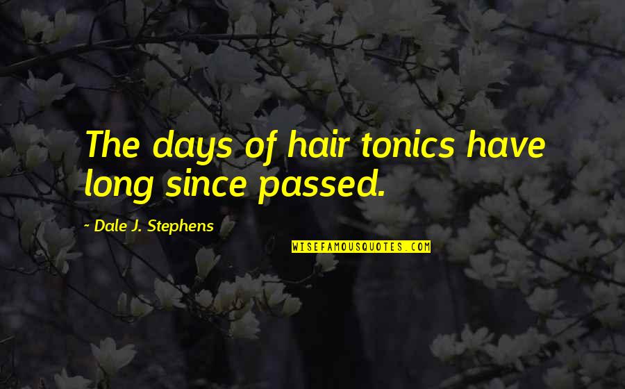 Duhoux Hennezel Quotes By Dale J. Stephens: The days of hair tonics have long since