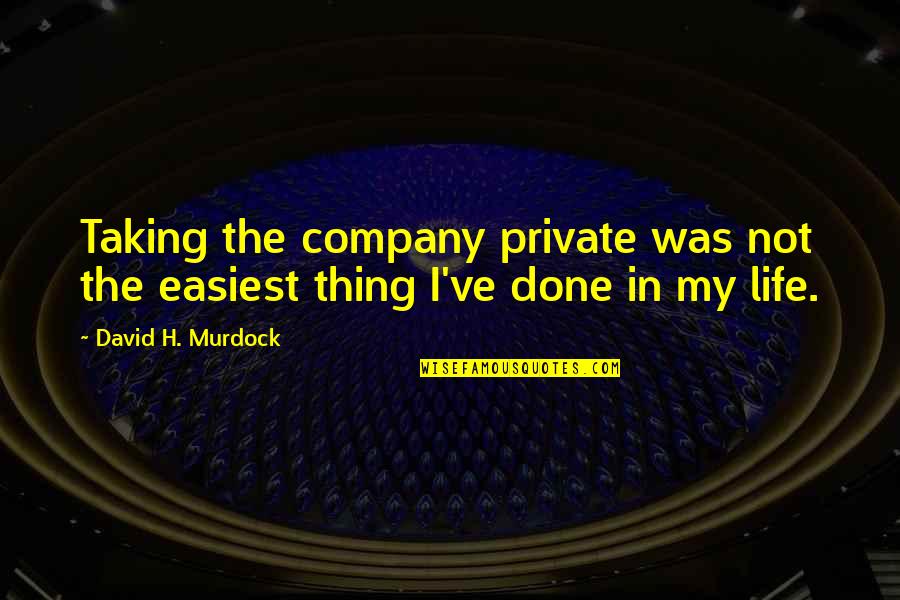 Duhoux Hennezel Quotes By David H. Murdock: Taking the company private was not the easiest