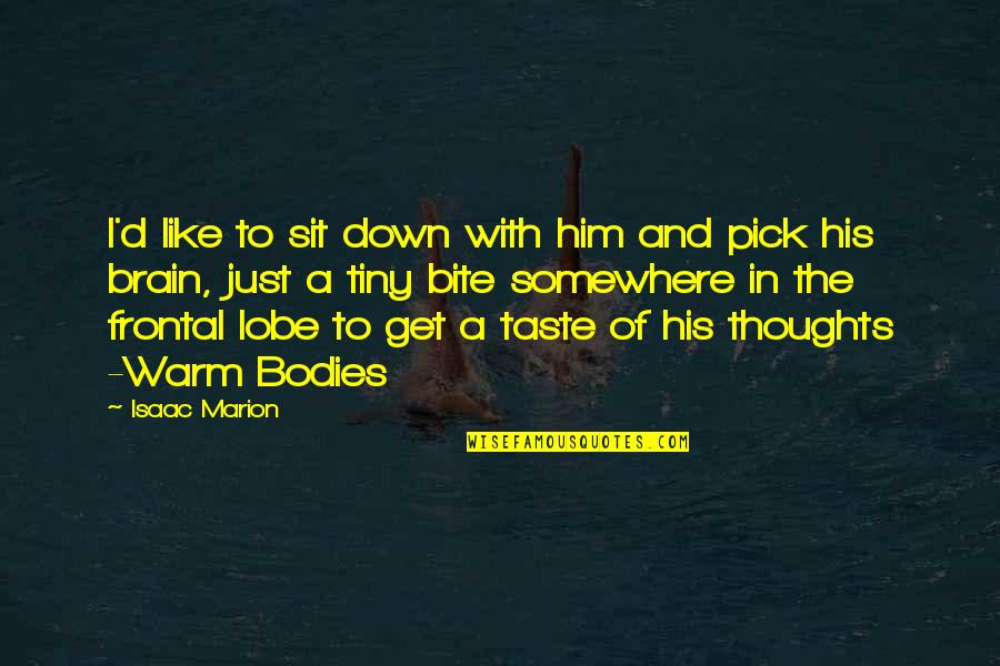 Duhovitost Quotes By Isaac Marion: I'd like to sit down with him and Duhovitost Quotes By Isaac Marion: I'd like to sit down with him and