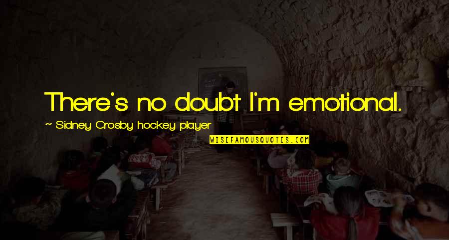 Duhovni Film Quotes By Sidney Crosby Hockey Player: There's no doubt I'm emotional.